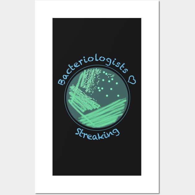 Bacteriologists Love Streaking, funny science design Wall Art by StephJChild